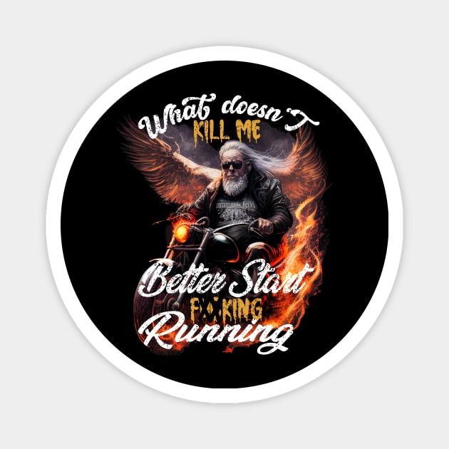 Old Man Biker What Doesn't Kill Me Better Start Running Funny Magnet by CHNSHIRT